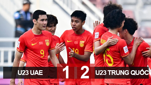 Kết quả U23 UAE 1-2 U23 Trung Quốc: Trung Quốc có trận thắng danh dự 